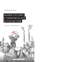 Marie Stuart, l'immortalité d'un mythe