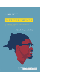 Patrice Lumumba. La fabrication d'un héros national et panafricain
