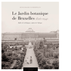Le Jardin botanique de Bruxelles (1826-1912)